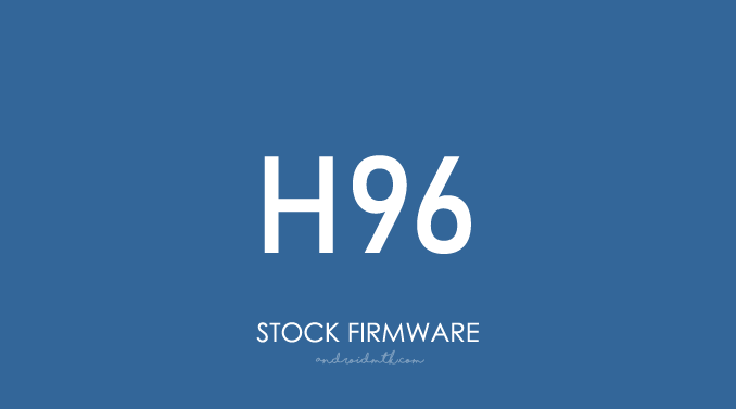 H96 Stock ROM Firmware