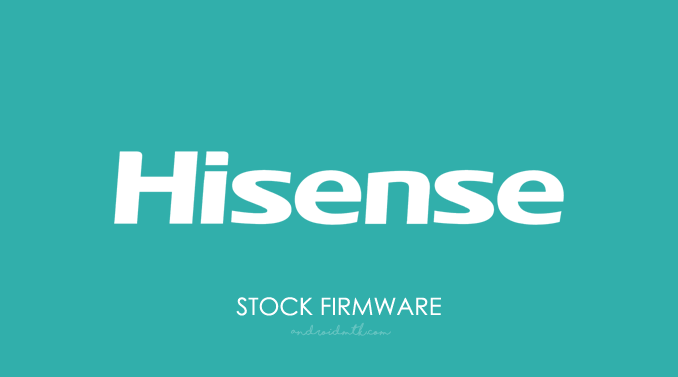 Hisense Stock ROM Firmware