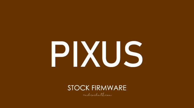 Pixus Stock ROM Firmware